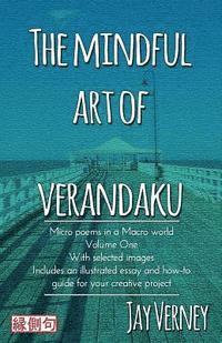 bokomslag The Mindful Art of Verandaku: Micro Poems in a Macro World - Volume 1