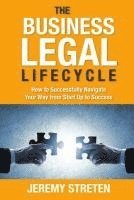 bokomslag The Business Legal Lifecycle: How to Successfully Navigate Your Way from Start Up to Success