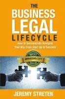 bokomslag The Business Legal Lifecycle: How to Successfully Navigate Your Way from Start Up to Success