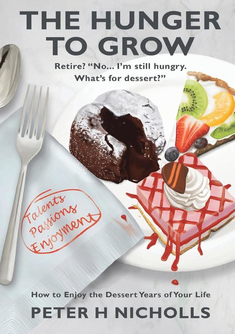 Peter H. Nicholls - The Hunger To Grow: How to Enjoy the Dessert Years of Your Life, Häftad