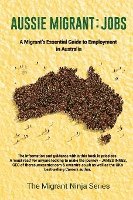 bokomslag Aussie Migrant: Jobs: A Migrant's Essential Guide to Employment in Australia