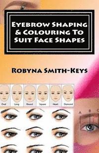 bokomslag Eyebrow Shaping and Colouring To Suit Face Shapes: Edition 7 Black & White Photos SHBBFAS001 - Provide lash and brow services