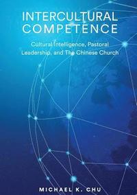 bokomslag Intercultural Competence: Cultural Intelligence, Pastoral Leadership and the Chinese Church