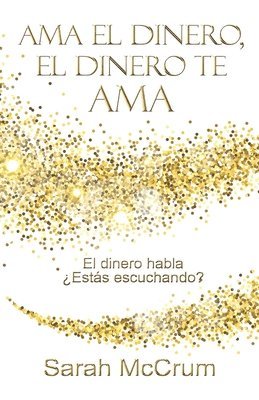 Ama el dinero, el dinero te ama: Una conversación con la energía del dinero 1