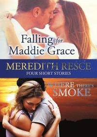 bokomslag Four Short Stories: Falling for Maddie Grace; and Where There's Smoke