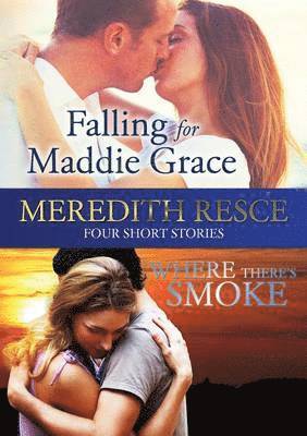 bokomslag Four Short Stories: Falling for Maddie Grace; and Where There's Smoke