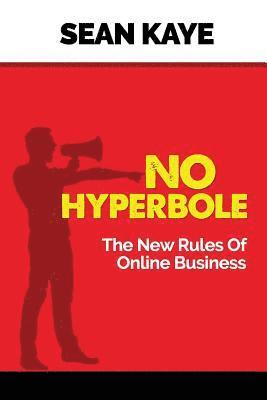 No Hyperbole: The New Rules Of Online Business 1