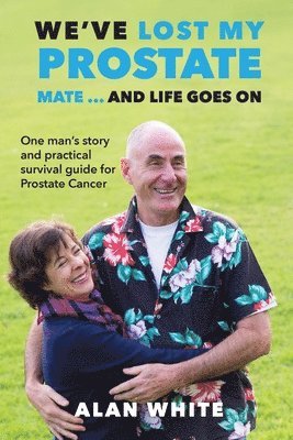 Alan White - We've Lost My Prostate, Mate! ... And Life Goes On, Häftad