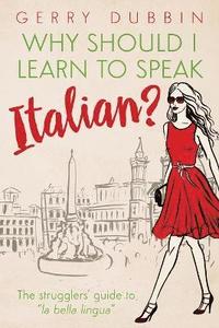 bokomslag Why Should I Learn to Speak Italian?