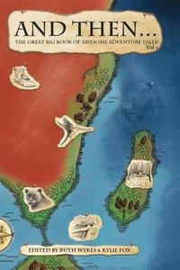 bokomslag And Then... Vol 1: The Great Big Book of Adventure Tales!