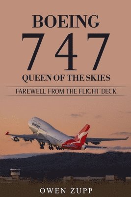 Owen Zupp - Boeing 747. Queen of the Skies. Farewell from the Flight Deck., Häftad