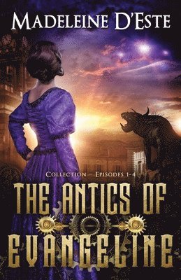bokomslag The Antics of Evangeline: Collection 1: Mystery and Mayhem in steampunk Melbourne