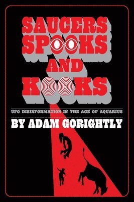 Adam Gorightly - Saucers, Spooks and Kooks, Häftad