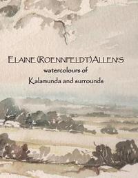 bokomslag ELAINE (ROENNFELDT) ALLEN'S watercolours of Kalamunda and surrounds