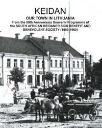 bokomslag KEIDAN our Town in Lithuania: From the 50th Anniversary Souvenir Programme of the SOUTH AFRICAN KEIDANER SICK BENEFIT AND BENEVOLENT SOCIETY (1900-1