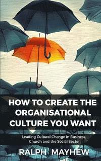 bokomslag How To Create The Organisational Culture You Want