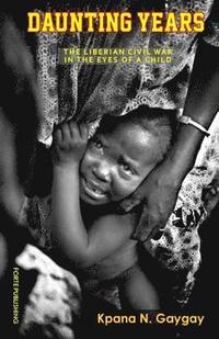 bokomslag Daunting Years: The Liberian Civil War in the Eyes of a Child