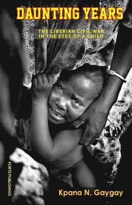 Daunting Years: The Liberian Civil War in the Eyes of a Child 1