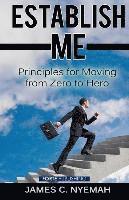 James C. Nyemah - Establish Me: Principles for Moving from Zero to Hero, Häftad