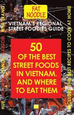 bokomslag Vietnam's Regional Street Foodies Guide: Fifty Of The Best Street Foods And Where To Eat Them