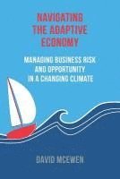 bokomslag Navigating the Adaptive Economy: Managing Business Risk and Opportunity in a Changing Climate