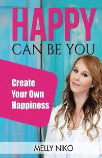 bokomslag Happy Can Be You: Create your own happiness