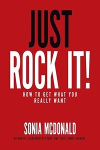 bokomslag Just Rock It!: How to Get What You Really Want
