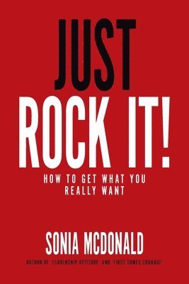 bokomslag Just Rock It!: How to Get What You Really Want