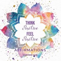 bokomslag Think Positive Feel Positive Affirmations: Affirmations
