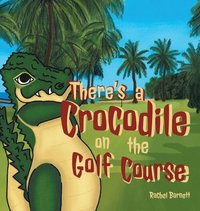 bokomslag There's a Crocodile on the Golf Course