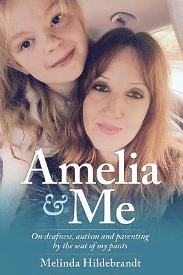 bokomslag Amelia and Me: On deafness, autism and parenting by the seat of my pants