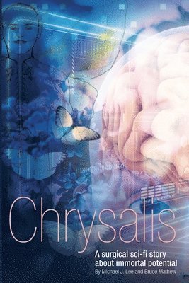 Bruce Mathew, Michael J. Lee - Chrysalis: A surgical sci-fi story about immortal potential, Häftad