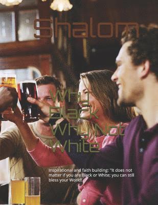 Shalom - Why Black Why Not White: Inspirational and Faith Building: ''it Does Not Matter If You Are Black or White; You Can Still Bless Your World!, Häftad