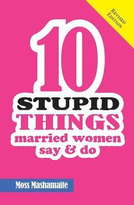 Ten Stupid Things Married Women Say and Do: It's Official! There Is No Cure For Stupidity 1