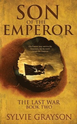 Son of the Emperor, The Last War: Book Two: Abe may survive the Sanctuary but he won't escape the Emperor 1