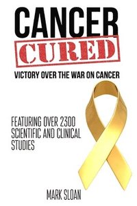 bokomslag Cancer Cured: Victory Over The War On Cancer