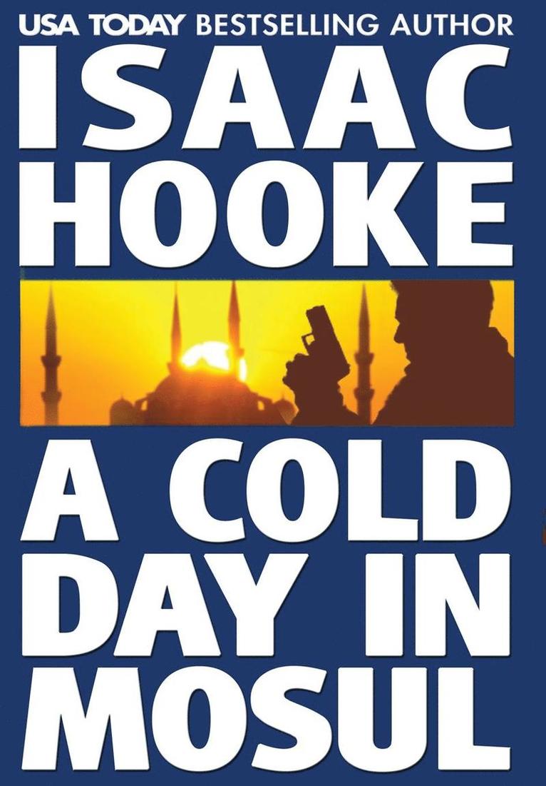 Isaac Hooke - Cold Day In Mosul, Inbunden