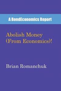 bokomslag Abolish Money (From Economics)!