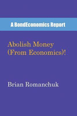 bokomslag Abolish Money (From Economics)!