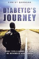 bokomslag Diabetic's Journey: How Type 2 Diabetes Can be Reversed and Cured