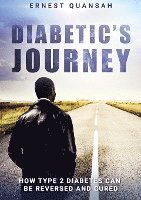 Diabetic's Journey: How Type 2 Diabetes Can be Reversed and Cured