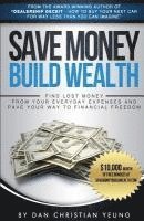bokomslag Save Money Build Wealth: Find Lost Money From Your Everyday Expenses and Pave Your Way To Financial Freedom