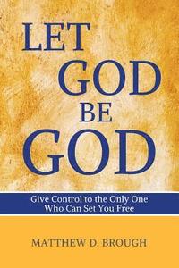 bokomslag Let God Be God: Give Control to the Only One Who Can Set You Free