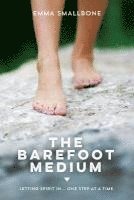 bokomslag The Barefoot Medium: Letting Spirit in......one step at a time