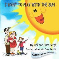Erica M. Bergh - I Want to Play with the Sun, Häftad