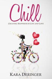 bokomslag Chill: Creating Happiness in Life and Love