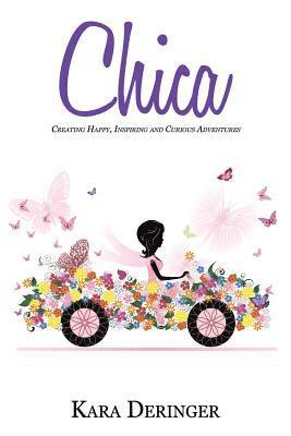 Chica: Creating Happy, Inspiring and Curious Adventures 1