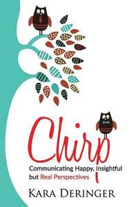 bokomslag Chirp: Communicating Happy, Insightful But Real Perspectives