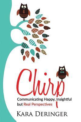 bokomslag Chirp: Communicating Happy, Insightful But Real Perspectives