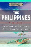 bokomslag The Philippines: Your Ultimate Guide to Traveling, Culture, History, Food and More: Experience Everything Travel Guide Collection